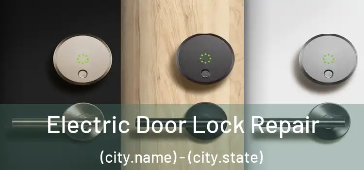 Electric Door Lock Repair (city.name) - (city.state)